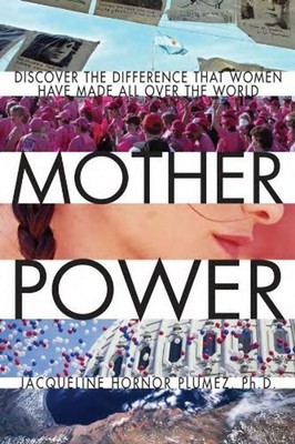 Mother Power : Discover the Difference That Women Have Made All o
