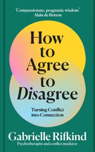 How to Agree to Disagree: Turning Conflict into Connection by Gabrielle ...
