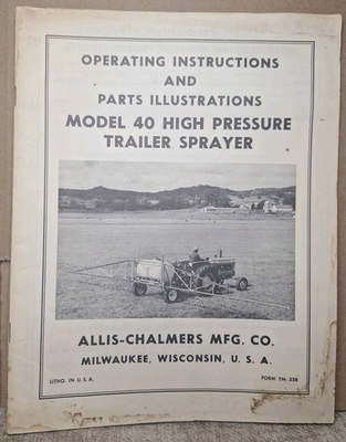 #ad ALLIS CHALMERS MODEL 40 HIGH PRESSURE TRAILER SPRAYER OPERATING PARTS MANUAL $6.99