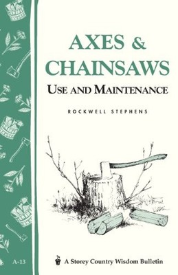 AXES & CHAINSAWS: USE AND MAINTENANCE/A STOREY COUNTRY By Rockwell Stephens *VG*