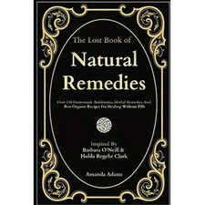 The Lost Book Of Natural Remedies: Barbara O'neill Natural Healing Handbook