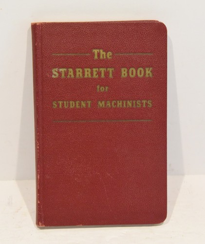 STARRETT BOOK FOR STUDENT MACHINISTS 1955 7TH ADDITION EXCELLENT CONDITION