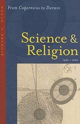 Science and Religion, 1450-1900: From Copernicus to Darwin Olson, Richard G.:
