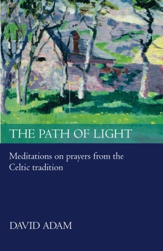 The Path of Light: Meditations on Prayers from the Celtic... - Adam, Revd David