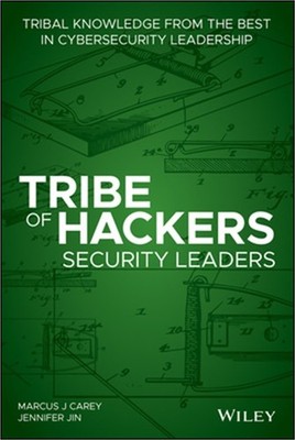 Tribe of Hackers Security Leaders: Tribal Knowledge from the Best in Cybersecuri
