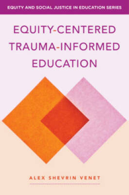 Equity-Centered Trauma-Informed Education (Equity and Social Justice in E - GOOD