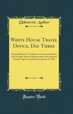 White House Travel Office, Day Three (Classic Reprint)