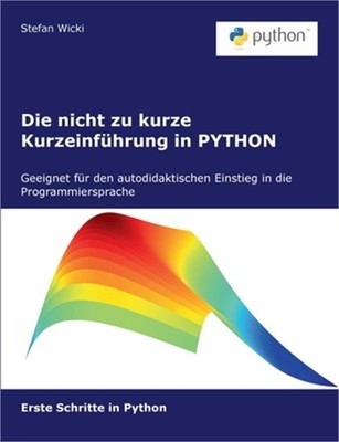 Die nicht zu kurze Kurzeinf�hrung in PYTHON: Erste Schritte in PYTHON (Paperback