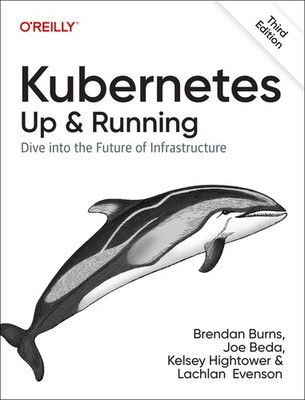 Kubernetes: Up And Running: Dive Into The Future Of Infrastr...