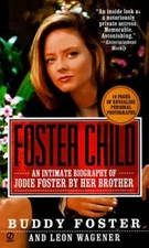 Foster Child : An Intimate Biography of Jodie Foster by Her Broth