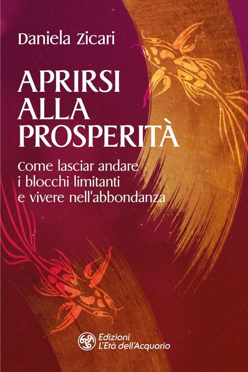 Libri Daniela Zicari - Aprirsi Alla Prosperita. Come Lasciar Andare I Blocchi Li