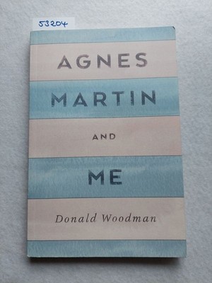 Agnes Martin and Me | Donald WOODMAN | Lyon Artbooks 2016 | KUNST Biografie