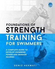 Foundations of Strength Training for Swimmers A complete guide to develop swi...