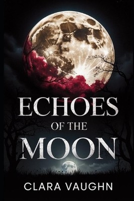 Echoes of the Moon: A Novel of Love, Fate, and the Night Sky by Clara Vaughn Pap