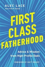 First Class Fatherhood: Advice and Wisdom from High-Profile Dads (Hardcover)