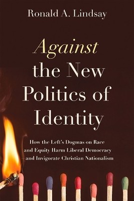 Ronald A. Lindsay Against the New Politics of Identity (Paperback)