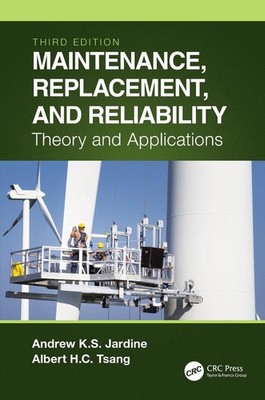 Maintenance, Replacement, and Reliability: Theory and Applications by Andrew K.S