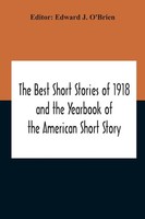 Edward J. O'brien | The Best Short Stories Of 1918 And The Yearbook Of The...