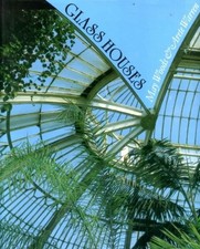 Glass Houses: History of Greenhouses, Conservatories and Orangeries by Woods