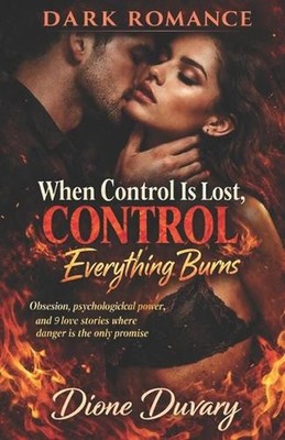 DARK ROMANCE When Control Is Lost, Everything Burns: Obsession, psychological po
