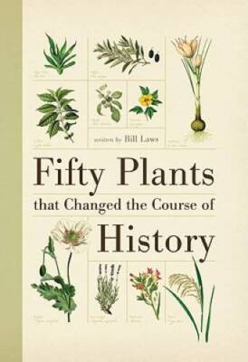 Fifty Plants that Changed the Course of History (Fifty Things That Change - GOOD