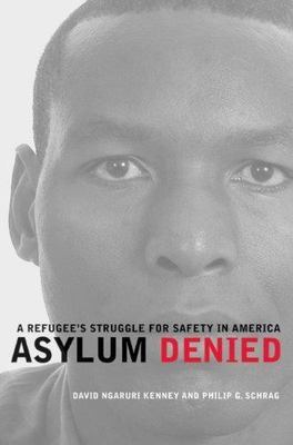Asylum Denied: A Refugee s Struggle for Safety in America, Schrag, Philip G.,Ken