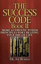 The Success Code, Book II: More Authentic Power Principles for Creating Your...