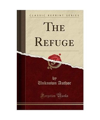 The Refuge [Classic Reprint], Unknown Author