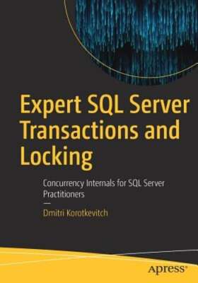 Expert SQL Server Transactions and Locking: Concurrency Internals for SQL Server