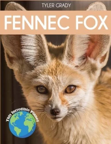 Fennec Fox: Fascinating Animal Facts for Kids (This Incredible Planet) - GOOD