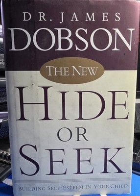 The New Hide or Seek: Building Self-Esteem in Your Child by Dobson, James C.