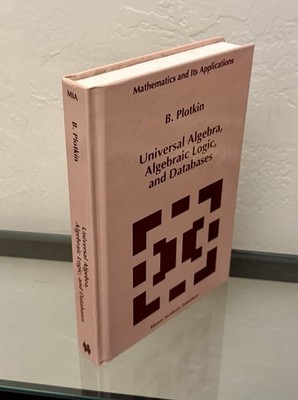 Universal Algebra, Algebraic Logic, and Databases by B. Plotkin 1994 HC