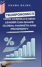 Trumponomics: How America's New Leader Can Shape Global Markets and Prosperity b