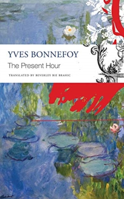 The Present Hour by Yves Bonnefoy, Beverley Bie Brahic - - Image 3