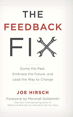 The Feedback Fix: Dump the Past, Embrace the Future, an - HardBack NEW Hirsch, J