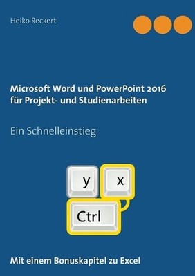 Microsoft Word und PowerPoint 2016 fr Projekt- und Studienarbeiten: Ein Schnelle