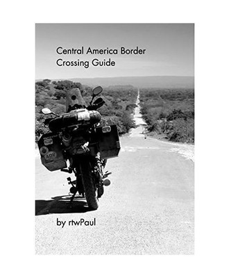 Central America Border Crossing Guide, Rtwpaul