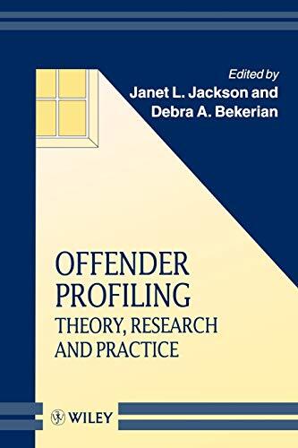 Offender Profiling: Theory, Research and Practice (Wiley Series in Psychology o