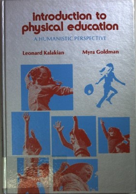 Introduction to Physical Education: a Humanistic Perspective. Kalakian, Leonard 