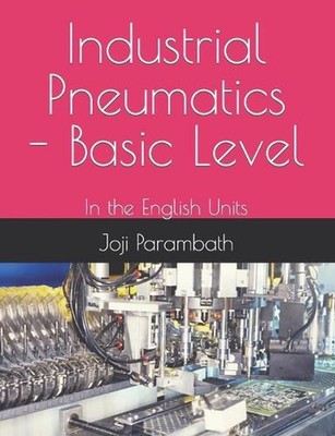 Industrial Pneumatics - Basic Level: In the English Units by Joji Parambath (Eng