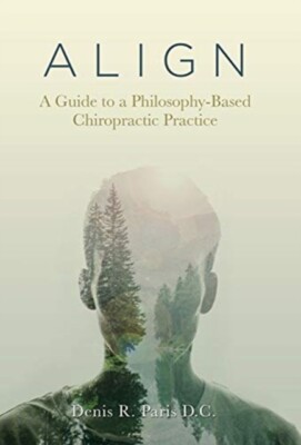 Paris D.C. - A L I G N  A Guide to a Philosophy-Based Chiropractic Pra - X555z