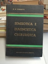 SEMEIOTICA E DIAGNOSTICA CHIRURGICA Volume 1 A.M. Dogliotti. Minerva Medica 1948