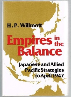 Empires in the Balance: Japanese and Allied Pacific Strategies to April 1942