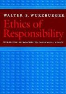Ethics of Responsibility : Pluralistic Approaches to Covenantal E