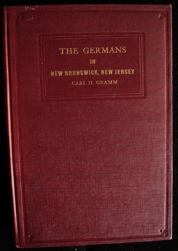 GERMANS IN NEW BRUNSWICK NEW JERSEY Carl Gramm History Very Scarce First Edition - Foto 1 di 7