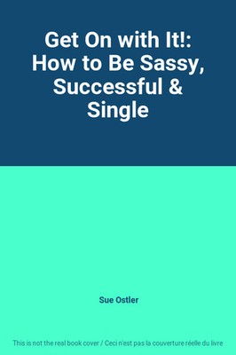 Get On with It!: How to Be Sassy, Sue Ostler erfolgreich & Single