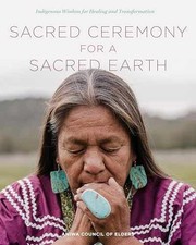 Sacred Ceremony for a Sacred Earth: - Hardcover, by Aniwa Council of - New h
