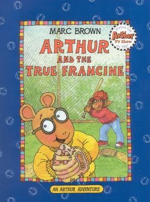 Arthur and the True Francine (Arthur Adventures) by Marc Brown
