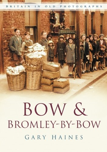 Bow and Bromley-by-Bow: Britain in Old Photographs - Haines, Gary
