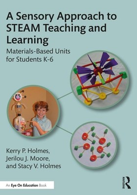 A Sensory Approach to STEAM Teaching and Learning: Materials-Based Units for Stu